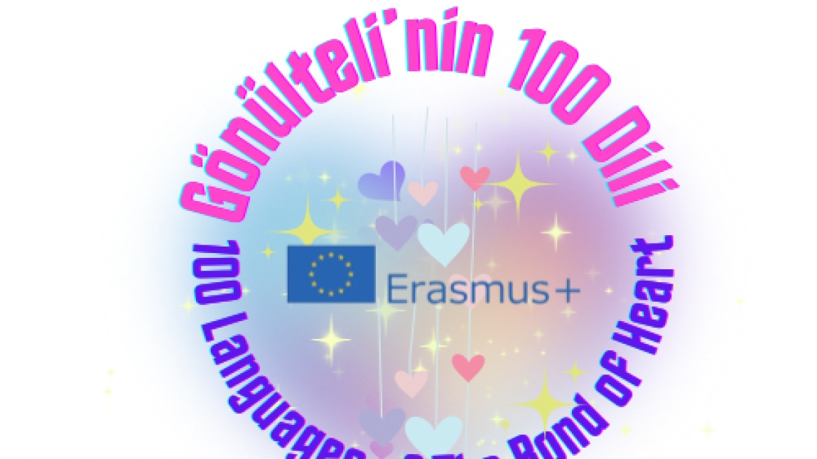 GÖNÜLTELİNİN 100 DİLİ” isimli Erasmus+ Okul Eğitimi Projesi 